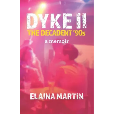 DYKE II, The Decadent '90s: a memoir