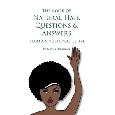 The Book of Natural Hair Questions & Answers (from a Stylist Perspective)