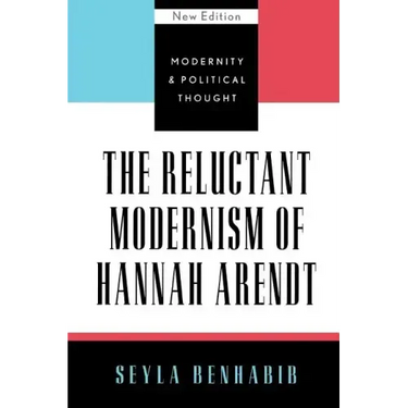 The Reluctant Modernism of Hannah Arendt