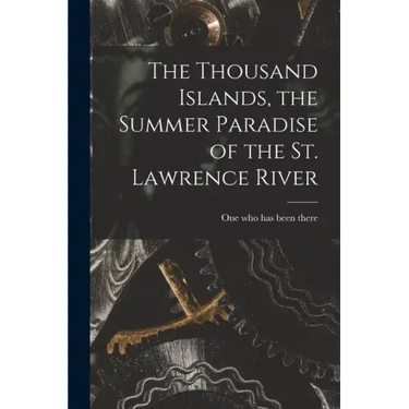 The Thousand Islands, the Summer Paradise of the St. Lawrence River