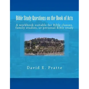 Bible Study Questions on the Book of Acts: A workbook suitable for Bible classes, family studies, or personal Bible study