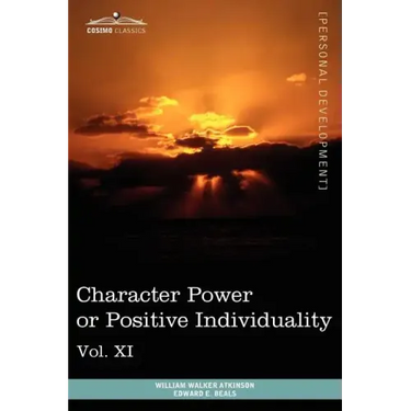 Personal Power Books (in 12 Volumes), Vol. XI: Character Power or Positive Individuality