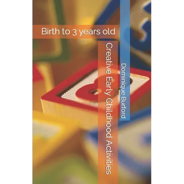 Creative Early Childhood Activities: Birth to 3 years old