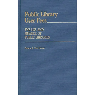 Public Library User Fees: The Use and Finance of Public Libraries