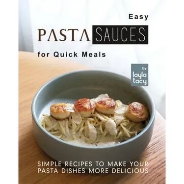 Easy Pasta Sauces for Quick Meals: Simple Recipes to Make Your Pasta Dishes More Delicious