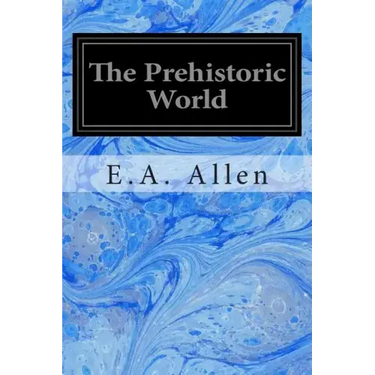 The Prehistoric World: Or Vanished Races