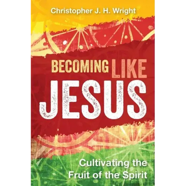 Becoming Like Jesus: Cultivating the Fruit of the Spirit