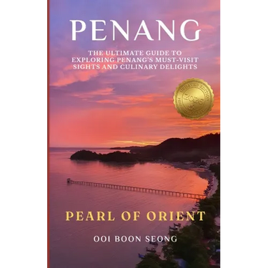 Penang: The Ultimate Guide to Exploring Penang's Must-Visit Sights and Culinary Delights