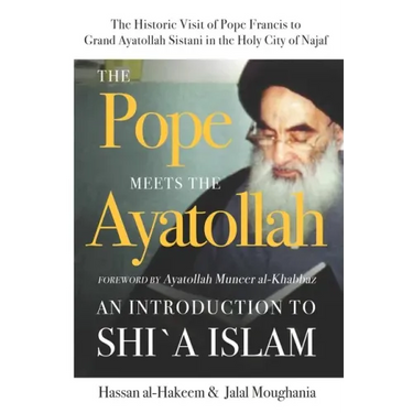 The Pope Meets the Ayatollah: An Introduction to Shi'a Islam