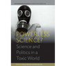 Powerless Science?: Science and Politics in a Toxic World