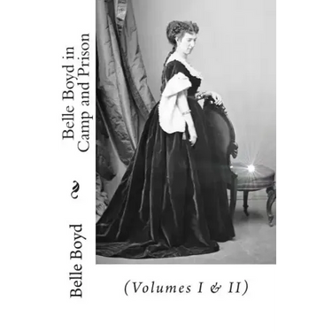 Belle Boyd in Camp and Prison: (Volumes I & II)