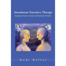 Attachment Narrative Therapy: Integrating Systemic, Narrative and Attachment Approaches