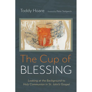 The Cup of Blessing: Looking at the Background to Holy Communion in St. John's Gospel