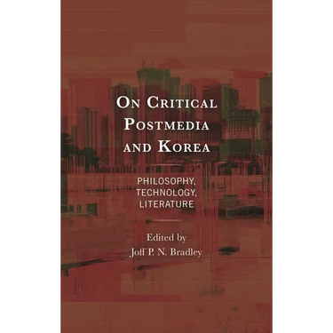 On Critical Postmedia and Korea: Philosophy, Technology, Literature
