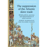 The Suppression of the Atlantic Slave Trade: British Policies, Practices and Representations of Naval Coercion