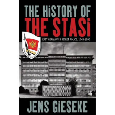 The History of the Stasi: East Germany's Secret Police, 1945-1990