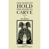 One Hand to Hold, One Hand to Carve