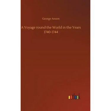 A Voyage round the World in the Years 1740-1744