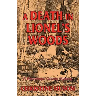 A Death In Lionel's Woods: A Winnebago County Mystery