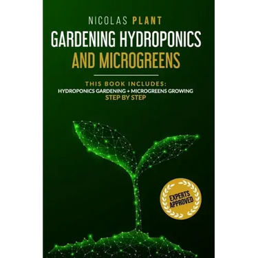 Gardening Hydroponics and Microgreens: 2 in 1, Essential Guide to Create Your Garden Without Land. Techniques for Beginners to Cultivating Fruits, Her