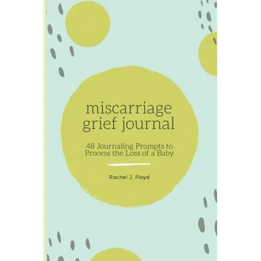 Miscarriage Grief Journal: 48 Journaling Prompts to Process the Loss of a Baby