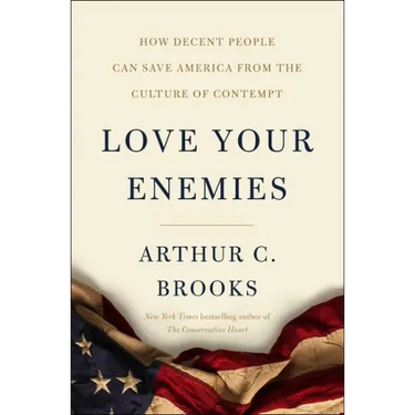 Love Your Enemies: How Decent People Can Save America from the Culture of Contempt