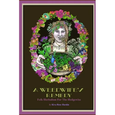 A Weedwife's Remedy: Folk Herbalism For The Hedgewise