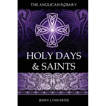 The Anglican Rosary: Holy Days & Saints: Rosary Prayers for Special Days on the Church Calendar