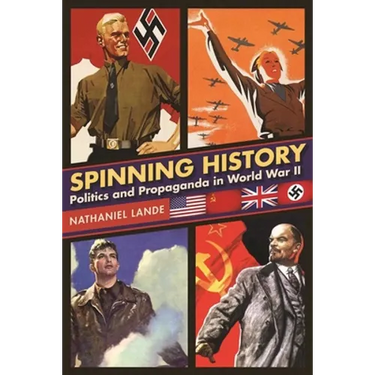 Spinning History: Politics and Propaganda in World War II