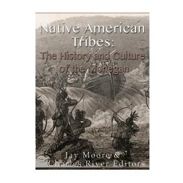 Native American Tribes: The History and Culture of the Mohegans
