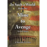 In Such a World: Mine to Avenge