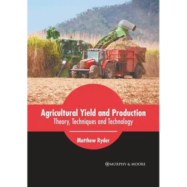 Agricultural Yield and Production: Theory, Techniques and Technology