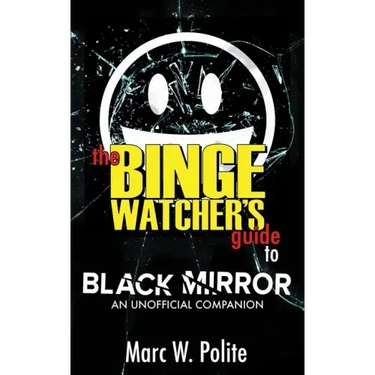 The Binge Watcher's Guide to Black Mirror: An Unofficial Companion
