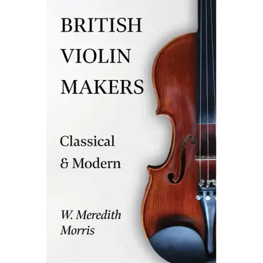British Violin Makers - Classical and Modern