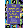 The Book of Awesome Women Writers: Medieval Mystics, Pioneering Poets, Fierce Feminists and First Ladies of Literature (Literary Gift)