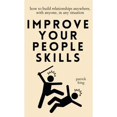 Improve Your People Skills: How to Build Relationships Anywhere, with Anyone, in Any Situation