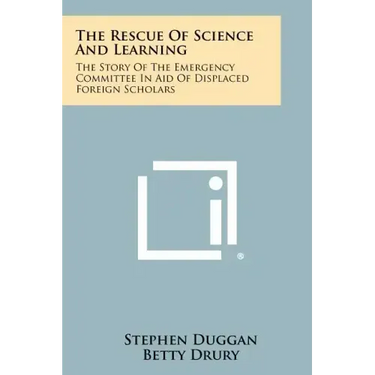 The Rescue Of Science And Learning: The Story Of The Emergency Committee In Aid Of Displaced Foreign Scholars