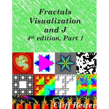 Fractals, Visualization and J, Fourth edition, Part 1