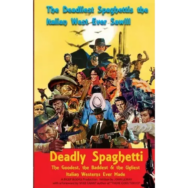 Deadly Spaghetti: The Goodest, the Baddest & the Ugliest Italian Westerns Ever Made