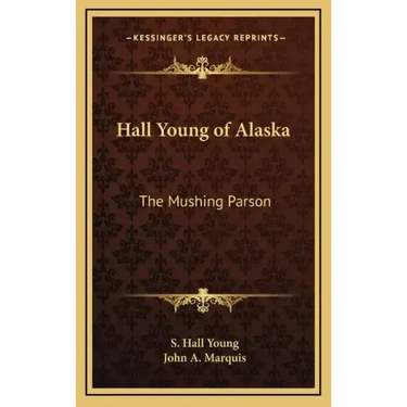 Hall Young of Alaska: The Mushing Parson