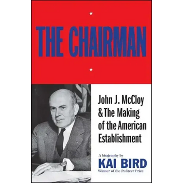Chairman: John J. McCloy & the Making of the American Establishment