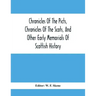 Chronicles Of The Picts, Chronicles Of The Scots, And Other Early Memorials Of Scottish History