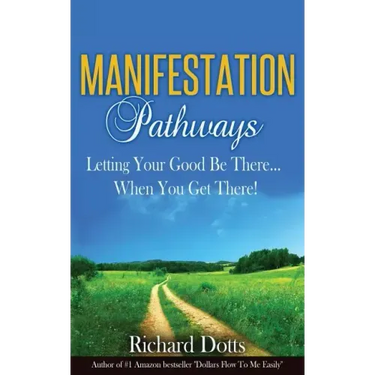 Manifestation Pathways: Letting Your Good Be There... When You Get There!
