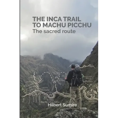 The Inca Trail to Machu Picchu: The sacred route