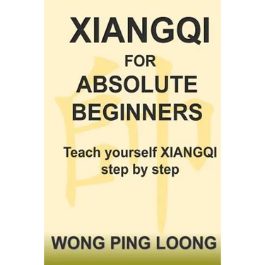 Xiangqi for Absolute Beginners: Teach Yourself Xiangqi Step by Step