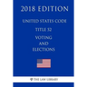 United States Code - Title 52 - Voting and Elections (2018 Edition)