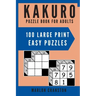 Kakuro Puzzle Book For Adults: 100 Large Print Easy Puzzles for Kakuro Lovers to Solve
