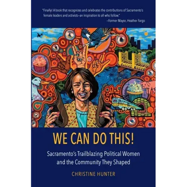 We Can Do This!: Sacramento's Trailblazing Political Women and the Community They Shaped