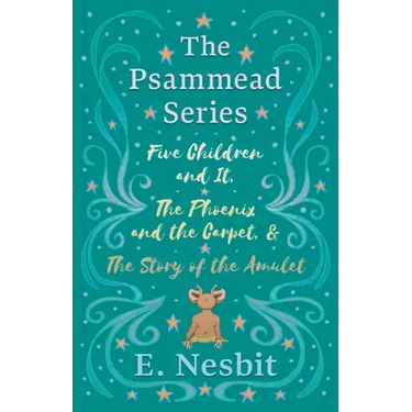 Five Children and It, The Phoenix and the Carpet, and The Story of the Amulet;The Psammead Series - Books 1 - 3