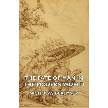 The Fate of Man in the Modern World